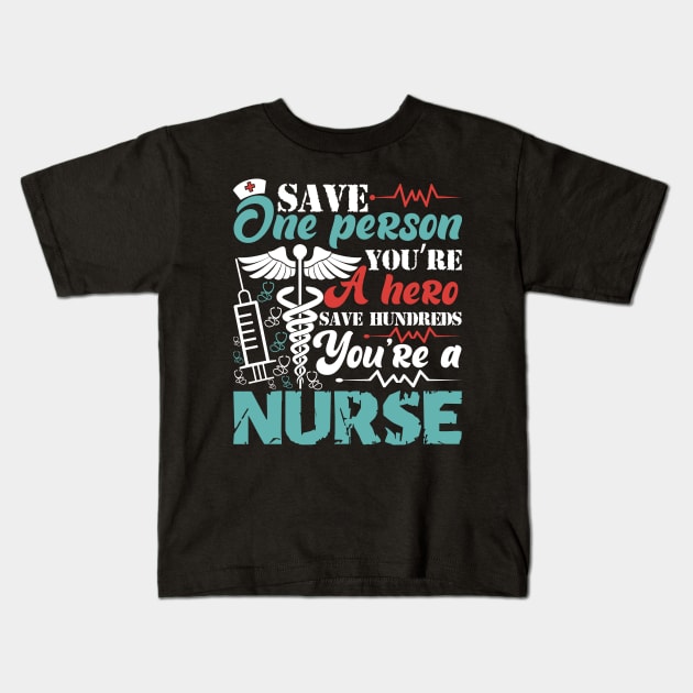 Save one person you're a hero save hundreds you're a nurse Kids T-Shirt by Cuteepi